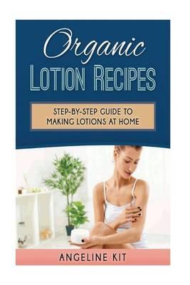 Organic Lotion Recipes: A Step-by-Step Guide to Making Lotions at Home