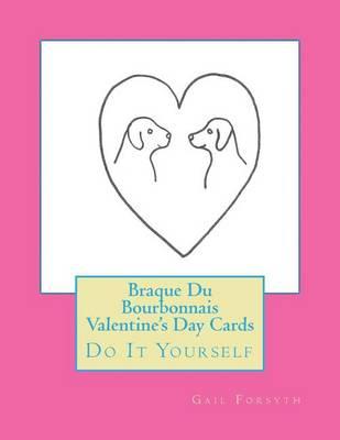 Braque Du Bourbonnais Valentine's Day Cards: Do It Yourself