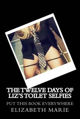 The Twelve Days of Liz's Toilet Selfies: Ringing in the New Rear one toilet at a time