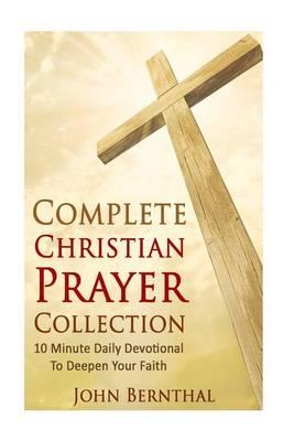 Prayer: Complete Bible Study and Prayer Series: 10 Minute Daily Devotionals to Deepen Your Faith