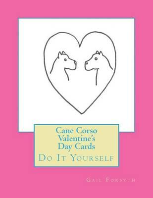 Cane Corso Valentine's Day Cards: Do It Yourself