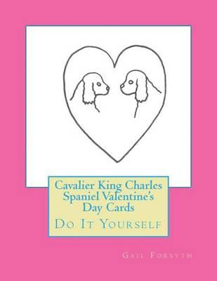 Cavalier King Charles Spaniel Valentine's Day Cards: Do It Yourself