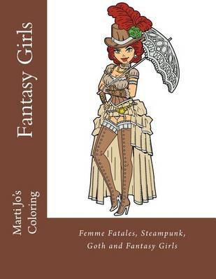 Fantasy Girls: Femme Fatales, Steampunk, Goth and Fantasy Girls