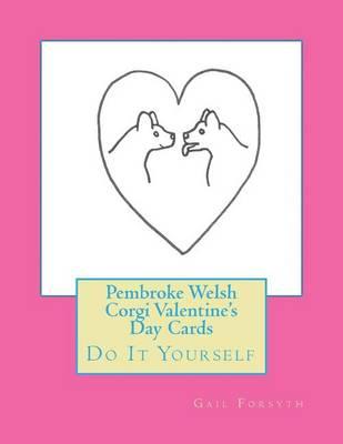 Pembroke Welsh Corgi Valentine's Day Cards: Do It Yourself