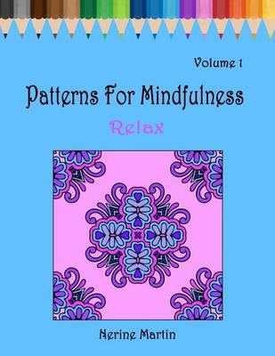 Patterns for Mindfulness: Relax: An Adult Coloring Book for Stress Relief, Calm and Mindfulness