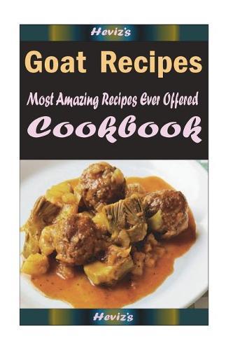 Goat Recipes: Most Amazing Recipes Ever Offered
