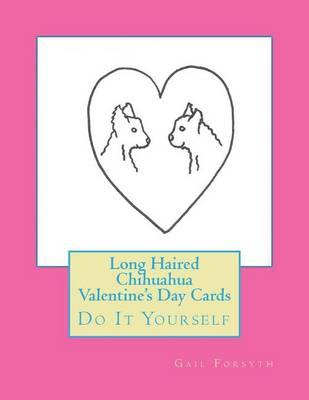 Long Haired Chihuahua Valentine's Day Cards: Do It Yourself