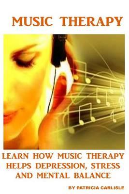 Music Therapy: Learn How Music Therapy Helps Depression, jStress and Mental Balance