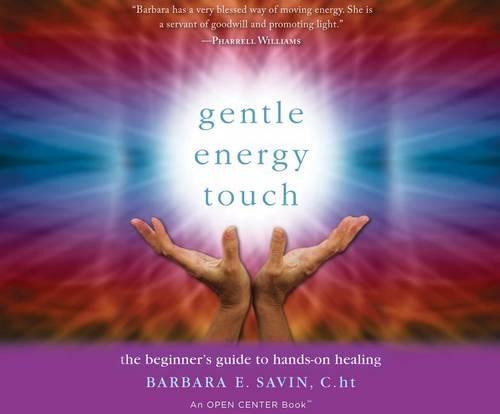 Gentle Energy Touch: The Beginner's Guide to Hands-On Healing: An Open Center Book