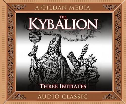 The Kybalion: A Study of Hermetic Philosophy of Ancient Egypt and Greece