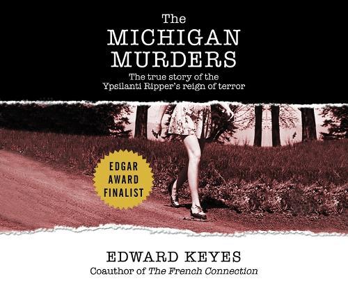 The Michigan Murders: The True Story of the Ypsilanti Ripper's Reign of Terror