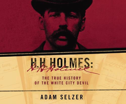 H.H. Holmes: The True History of the White City Devil