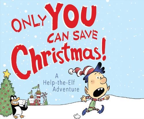 Only You Can Save Christmas!: A Help-The-Elf Adventure
