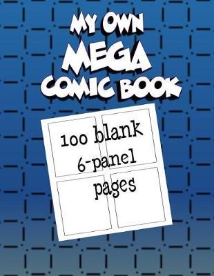 My Own Mega Comic Book: 100 Blank 6-Panel Pages