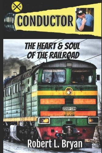 Conductor: The Heart & Soul of the Railroad