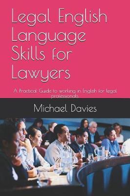 Legal English Language Skills for Lawyers: A Practical Guide to working in English for legal professionals.