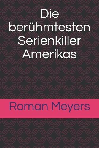 Die berühmtesten Serienkiller Amerikas