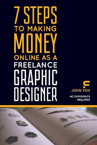 7 Steps to Making Money Online as a Freelance Graphic Designer: No Experience Required