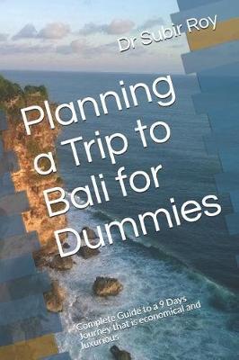 Planning a Trip to Bali for Dummies: Complete Guide to a 9 Days Journey That Is Economical and Luxurious
