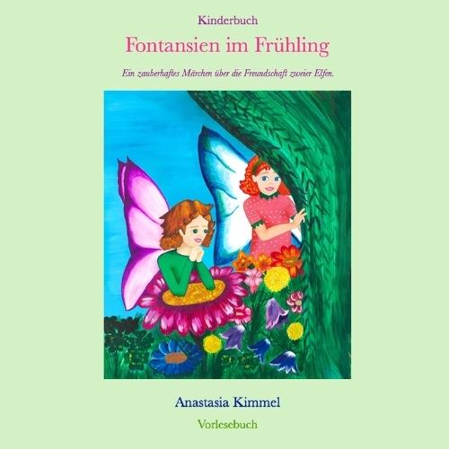 Kinderbuch Fontansien im Frühling: Ein zauberhaftes Märchen über die Freundschaft zweier Elfen. Vorlesebuch, Fontansien Kinderbücher