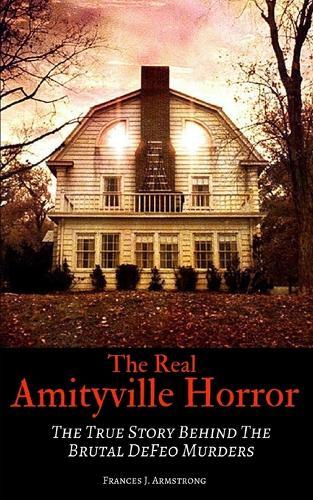 The Real Amityville Horror: The True Story Behind The Brutal DeFeo Murders
