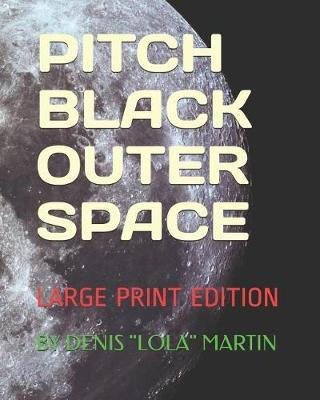 Pitch Black Outer Space: Large Print Edition