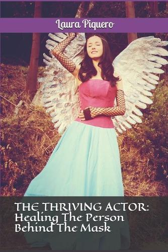 The Thriving Actor: Healing The Person Behind The Mask