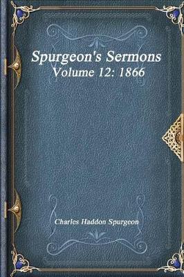 Spurgeon's Sermons Volume 12: 1866