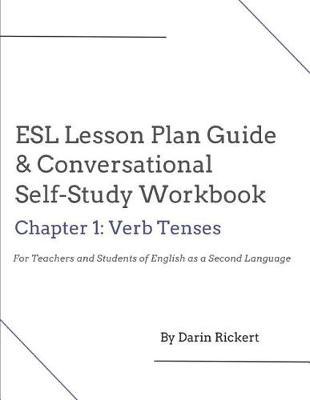ESL Lesson Plan Guide & Conversational Self-Study Workbook: Chapter 1: Verb Tenses