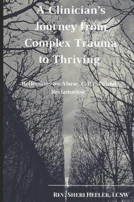 A Clinician's Journey from Complex Trauma to Thriving: Reflections on Abuse, C-Ptsd and Reclamation