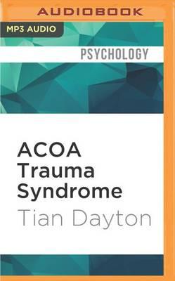 Acoa Trauma Syndrome: The Impact of Childhood Pain on Adult Relationships