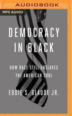 Democracy in Black: How Race Still Enslaves the American Soul