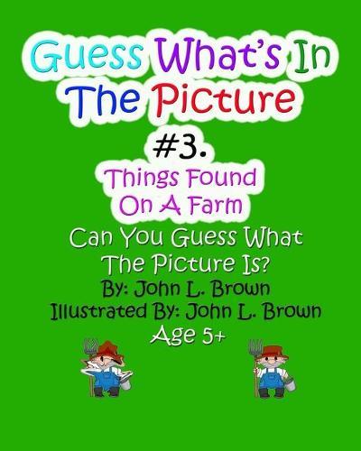 Guess Whats In The Picture: Things Found On A Farm