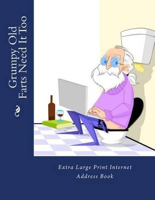 Grumpy Old Farts Need It Too: Extra Large Print Internet Address Book