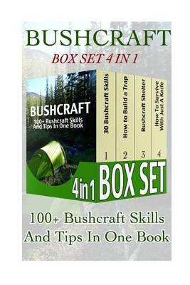 Bushcraft Box Set 4 in 1: 100+ Bushcraft Skills and Tips in One Book: (Bushcraft, Bushcraft Survival, Bushcraft Basics, Bushcraft Shelter, Survival, Outdoor Skills, Survival Guide)