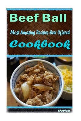 Beef Ball: Most Amazing Recipes Ever Offered