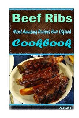 Beef Ribs: Most Amazing Recipes Ever Offered