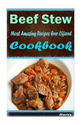 Beef Stew: Most Amazing Recipes Ever Offered