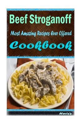 Beef Stroganoff: Most Amazing Recipes Ever Offered