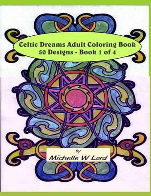 Celtic Dreams... Adult Coloring Book: 50 Designs - Book 1 of 4: An Artful Experience...