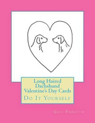 Long Haired Dachshund Valentine's Day Cards: Do It Yourself