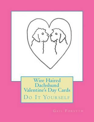 Wire Haired Dachshund Valentine's Day Cards: Do It Yourself