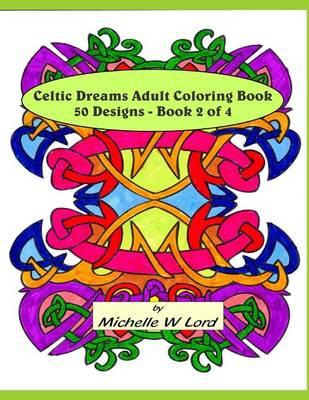 Celtic Dreams Adult Coloring Book: 50 Designs - Book 2 of 4: An Artistic Experience