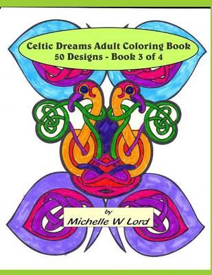 Celtic Dreams Adult Coloring Book: 50 Designs - Book 3 of 4: An Artistic Experience