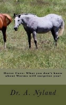 Horse Care: What You Don't Know about Worms Will Surprise You!
