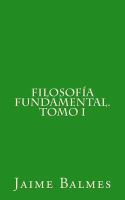 Filosofia Fundamental. Tomo I