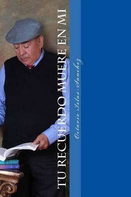 Tu Recuerdo Muere En Mi: Entre La Realidad y El Lirismo Poetico