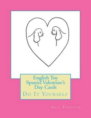 English Toy Spaniel Valentine's Day Cards: Do It Yourself