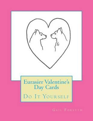 Eurasier Valentine's Day Cards: Do It Yourself