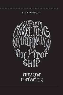 The end of marketing communication dictatorship. The art of motivation: The end of marketing communication dictatorship. The art of motivation